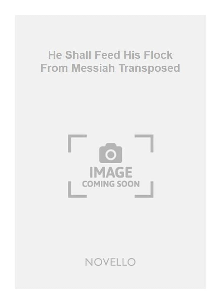 He Shall Feed His Flock From Messiah Transposed